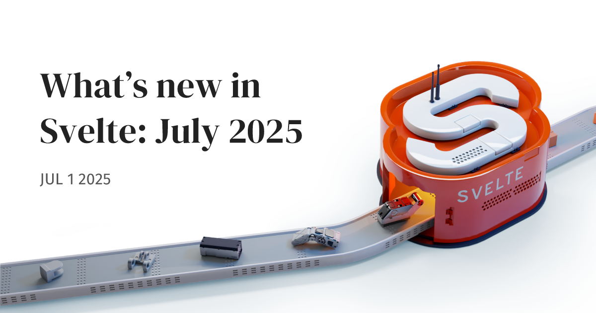 What’s new in Svelte: July 2025